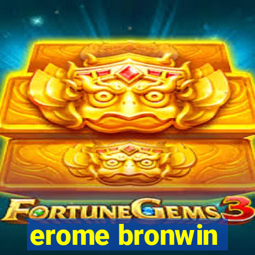 erome bronwin